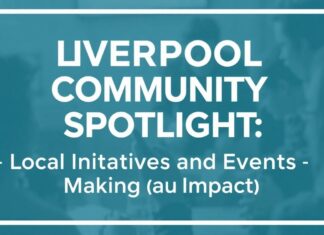 Liverpool Community Spotlight: Local Initiatives and Events Making a Difference Liverpool Community Spotlight: Local Initiatives and Events Making an Impact