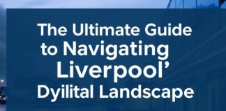 The Ultimate Guide to Navigating Liverpool’s Digital Landscape The Ultimate Guide to Navigating Liverpool's Digital Landscape